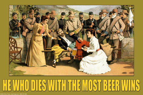 He Who Dies With the Most Beer Wins 20x30 poster