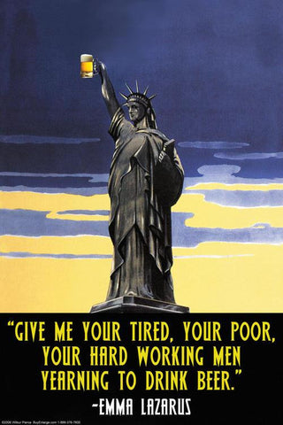 Give Me your Tired, Your Poor, your hard working men 20x30 poster