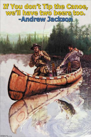 If you Dont tip the Canoe, Well have two beers too 20x30 poster