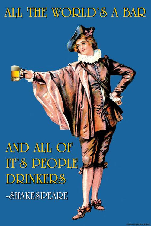 All the Worlds a Bar and all the people Drinkers - Shakespeare 20x30 poster