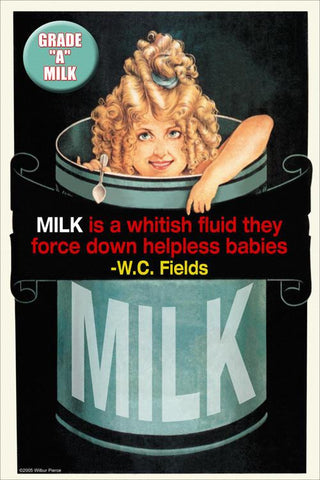 Milk is a whitish fluid they force down helpless babies 20x30 poster