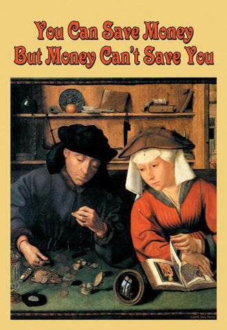 You can Save Money, but Money Cant Save You 20x30 poster