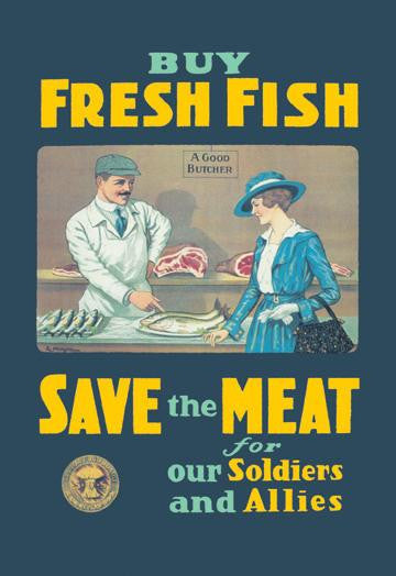 Buy Fresh Fish - Save the Meat for our Soldiers and Allies 20x30 poster