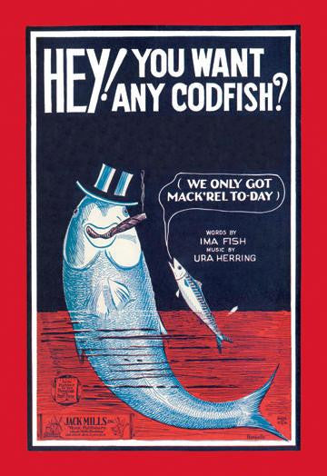 Hey! You Want Any Codfish? 20x30 poster