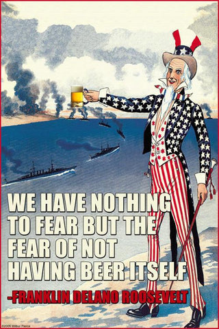 We Have Nothing to Fear but the Fear of Not Having Beer Itself - Franklin Delano Roosevelt 12x18 Giclee on can